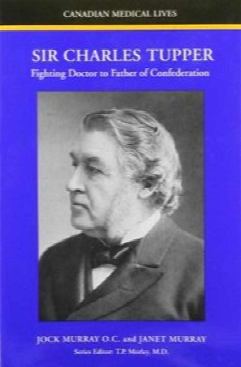 Sir Charles Tupper : Fighting Doctor to Father of Confederation. First Edition in dust jacket.
