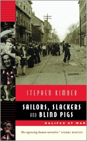 Sailors, Slackers and Blind Pigs : Halifax at War. First Edition in dustjacket.