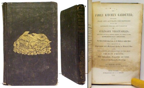 Family Kitchen Gardener : containing Plain and Accurate Descriptions of all the different species and varieties of Culinary Vegetables; with their Botanical, English, French and German names, Alphabetically Arranged. First Edition