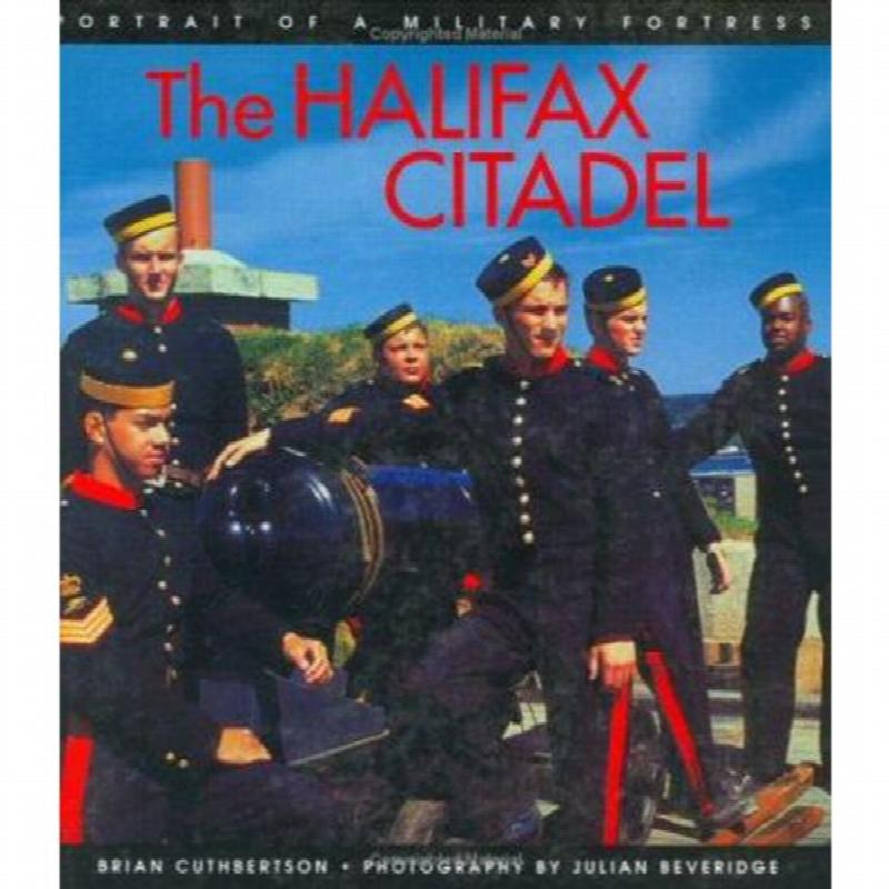 The Halifax Citadel : Portrait of a Military Fortress. First Edition