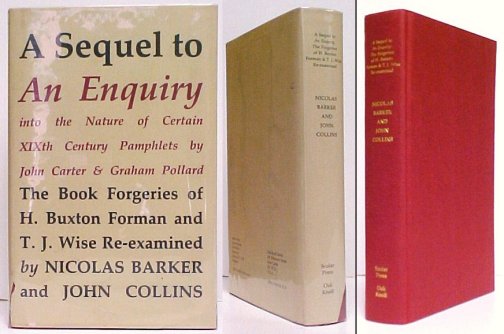Sequel to An Enquiry into the Nature of Certain XIXth Century Pamphlets by John Carter and Graham Pollard : The Forgeries of H. Buxton Forman and T. J. Wise Re-examined . reprint in dj