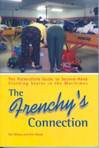 Frenchy's Connection : The Pottersfield Guide to Second-hand Clothing Stores in the Maritimes. First Edition