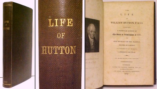 Life of William Hutton, F. A. S. S., including a Particular Account of The Riots of Birmingham in 1791, and the History of his Family, written by himself. 2nd ed