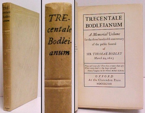 Trecentale Bodleianum : A Memorial Volume for the three hundredth anniversary of the public funeral of Sir Thomas Bodley, March 29, 1613