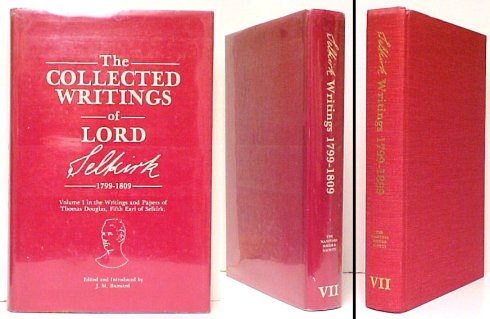 Collected Writings of Lord Selkirk, 1799-1809 : Volume 1 in the Writings and Papers of Thomas Douglas, Fifth Earl of Selkirk