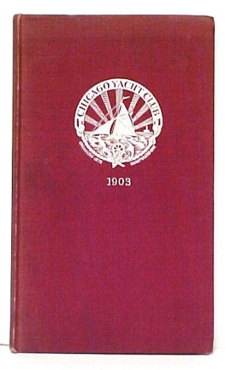 Charter, Constitution, Membership Roll, Fleet, Yacht Routine, Signal Code, etc. of the Chicago Yacht Club, 1903
