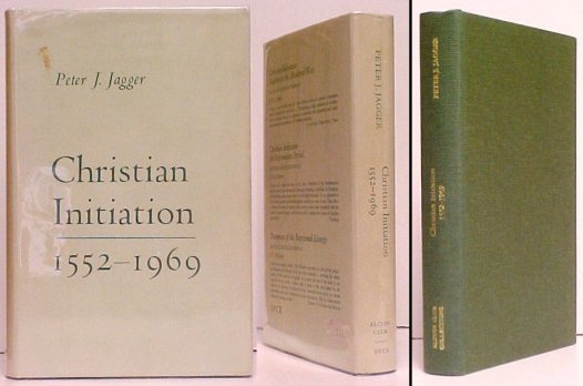 Christian Initiation, 1552-1969 : Rites of Baptism and Confirmation since the Reformation Period. in dustjacket