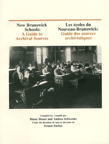 Image for New Brunswick Schools : A Guide to Archival Studies / Les coles du Nouveau-Brunswick : Guide des sources archivistiques New Brunswick Schools : A Guide to Archival Studies / Les coles du Nouveau-Brunswick : Guide des sources archivistiques