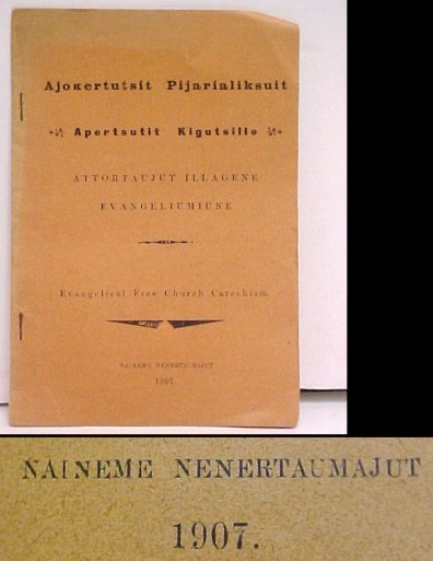 Image for Ajokertutsit Pijarialiksuit Apertsutit Kigutsillo. Attortaujut Illagene Evangeliumiune. Evangelical Free Church Catechism Ajokertutsit Pijarialiksuit Apertsutit Kigutsillo. Attortaujut Illagene Evangeliumiune. Evangelical Free Church Catechism