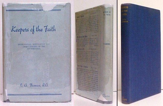Keepers of the Faith : Biographical Sketches of the Outstanding Leaders of the Reformation. First Edition in dustjacket , Signed