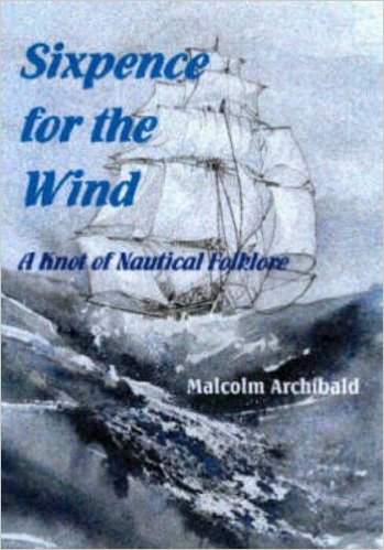 Sixpence for the Wind : A Knot of Nautical Folklore. First Edition