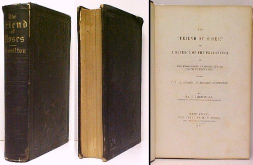 Friend of Moses or, A Defence of the Pentateuch as the Production of Moses and as Inspired Document, against the Objections of Modern Skepticism