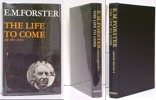 Image for Life to Come and other stories. Abinger Edition of E.M. Forster Volume 8. First Edition in dustjacket
