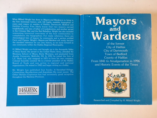 Image for Mayors and Wardens of the former City of Halifax, City of Dartmouth, Town of Bedford, County of Halifax, From 1841 to Amalgamation in 1996 and Historic Events of the Times. First Edition Mayors and Wardens of the former City of Halifax, City of Dartmouth, Town of Bedford, County of Halifax, From 1841 to Amalgamation in 1996 and Historic Events of the Times. First Edition