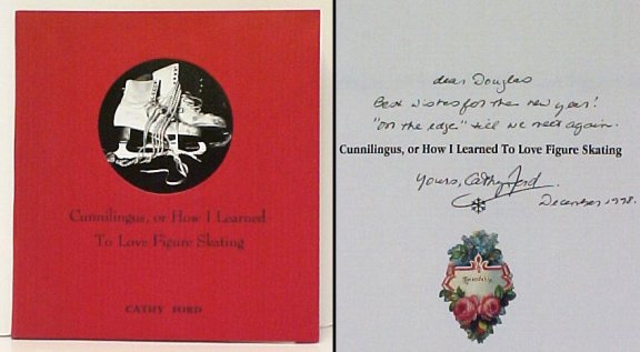 Image for Cunnilingus, or How I Learned to Love Figure Skating. First Edition, Limited, Signed. Cunnilingus, or How I Learned to Love Figure Skating. First Edition, Limited, Signed.