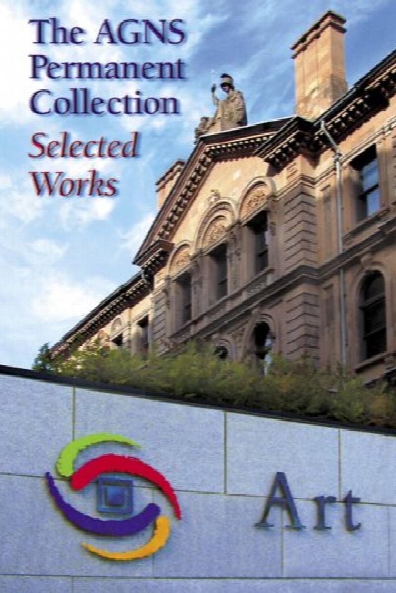 The AGNS Permanent Collection : Selected Works. First Edition