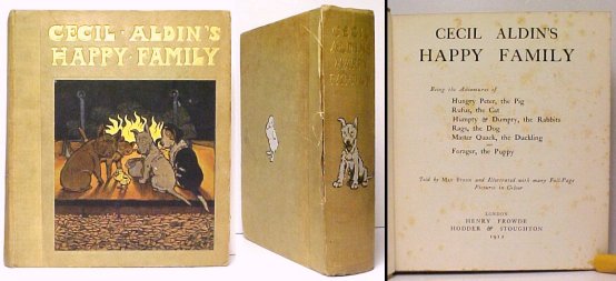 Cecil Aldin's Happy Family : Being the Adventures of Hungry Peter, the Pig;Rufus, the Cat; Humpty & Dumpty, the Rabbits; Rags, the Dog; Master Quack, the Duckling; and Forager, the Puppy. Told by May Byron