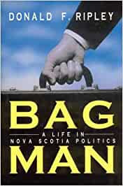 Bagman : A Life in Nova Scotia Politics. First Edition in dustjacket