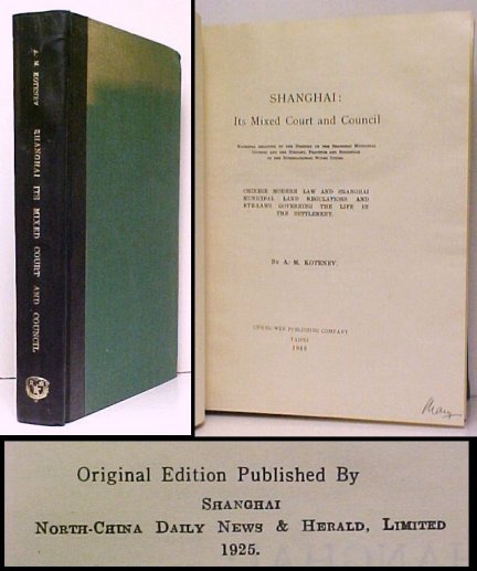 Shanghai: Its Mixed Court and Council. Material Relating to the History of the Shanghai Municipal Council and the History, Practice and Statistics of the International Mixed Court. Chinese Modern Law and Shanghai Municipal Land Regulations and Bye-Laws