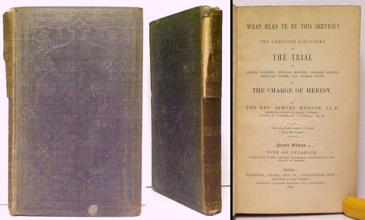What Mean Ye By This Service? The question discussed in The Trial of George Herbert, Richard Hooker, Charles Simeon, Reginald Heber, and Thomas Scott, on The Charge of Heresy 2nd ed Image for What Mean Ye By This Service? The question discussed in The Trial of George Herbert, Richard Hooker, Charles Simeon, Reginald Heber, and Thomas Scott, on The Charge of Heresy 2nd ed