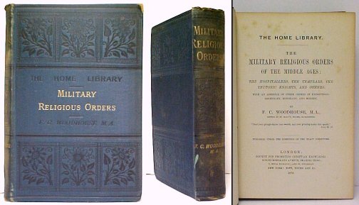 Military Religious Orders of the Middle Ages The Hospitallers, the Templars, the Teutonic Knights, and Others. With an Appendix of other Orders of Knighthood:
