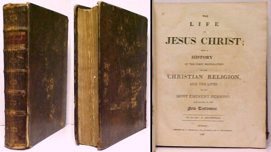 The Life of Jesus Christ; with a History of the First Propagation of the Christian Religion, and the Lives of the Most Eminent Persons mentioned in the New Testament