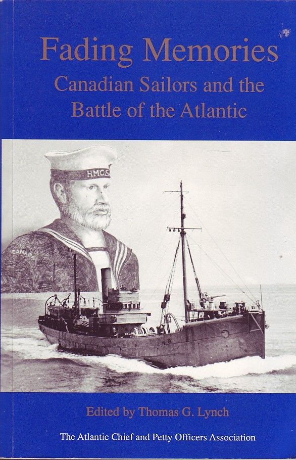 Fading Memories : Canadian Sailors and the Battle of the Atlantic. First Edition
