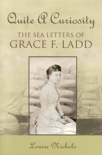 Quite a Curiosity : The Sea Letters of Grace F. Ladd. First Edtiion, Paperback. Image for Quite a Curiosity : The Sea Letters of Grace F. Ladd. First Edtiion, Paperback.