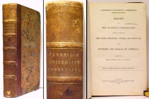 Report of Her Majesty's Commissioners appointed to inquire into The State, Discipline, Studies, and Revenues of the University and Colleges of Cambridge