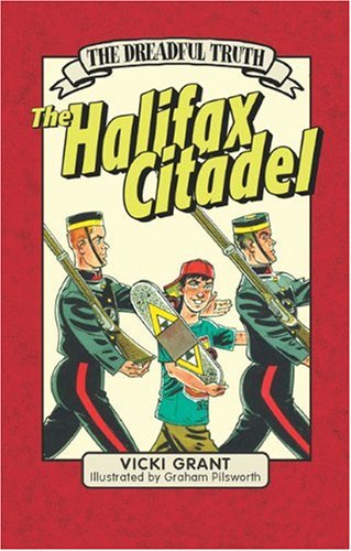 The Halifax Citadel : The Dreadful Truth : Halifax on 12 a day. First Edition,