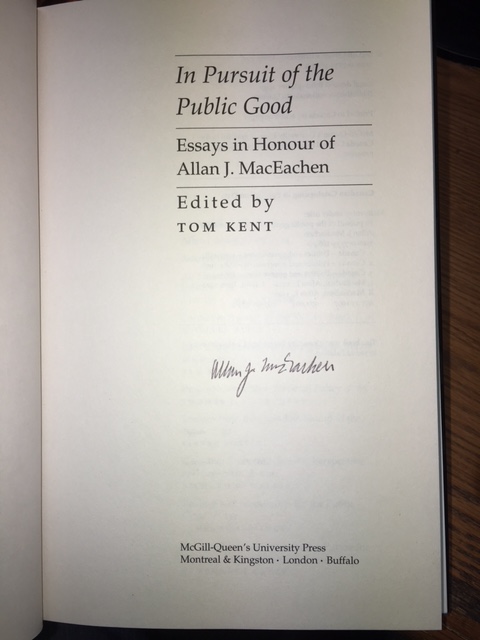 Image for In Pursuit of the Public Good : Essays in Honour of Allan J. MacEachen. First Edition in dustjacket, Signed