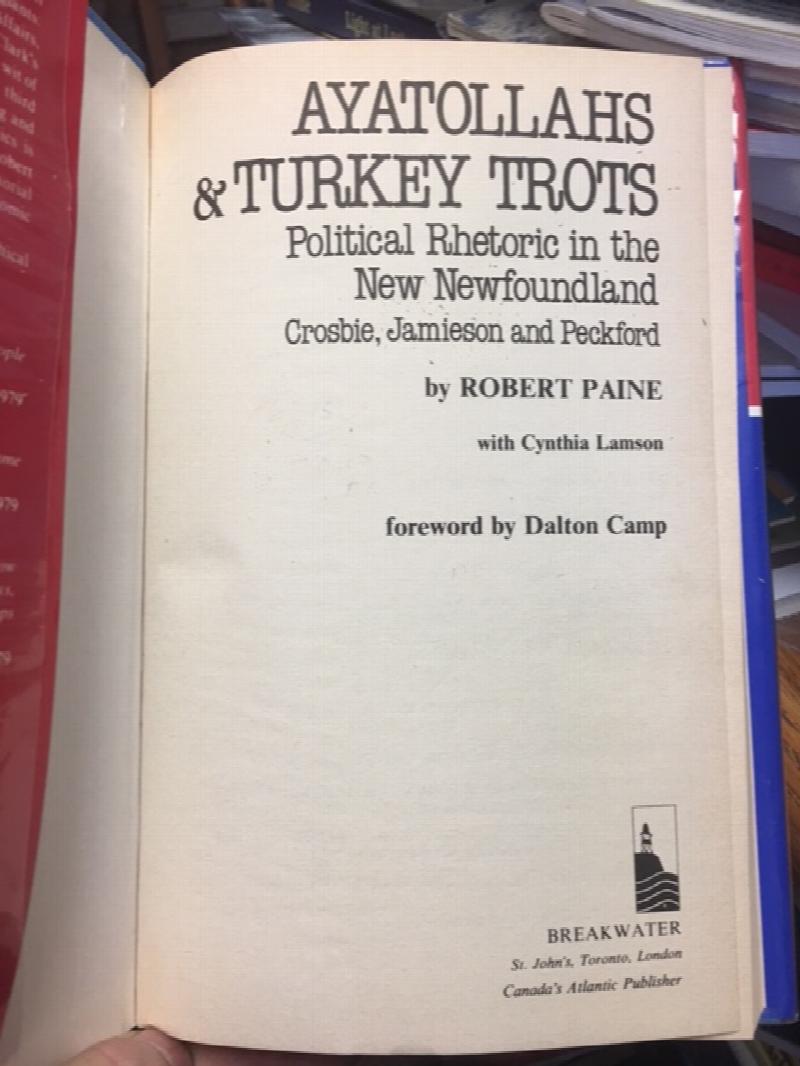 Ayatollahs and Turkey Trots : Political Rhetoric in the New Newfoundland : Crosbie, Jamieson and Peckford. First Edition in dustjacket.