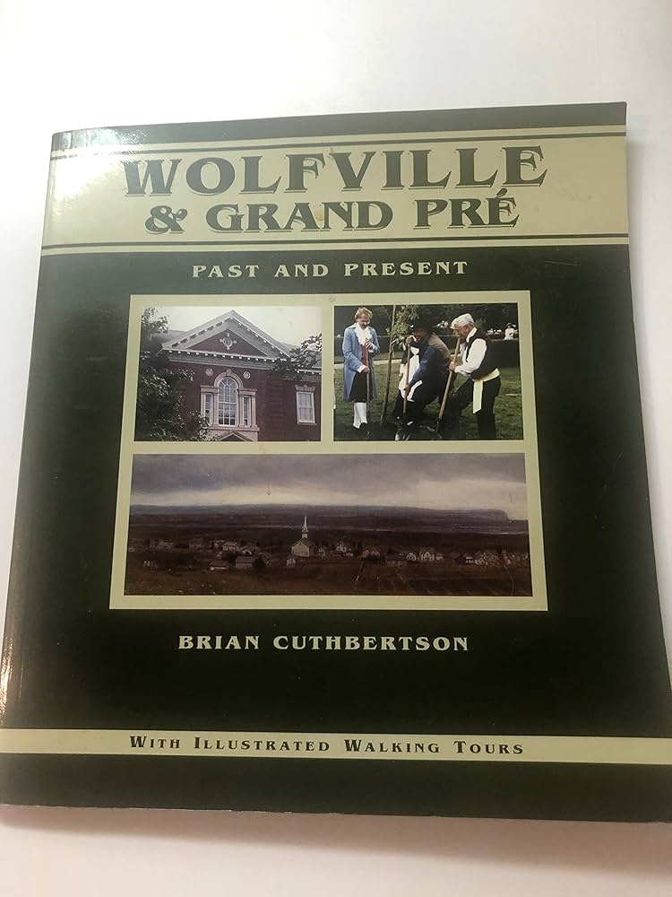 Image for Wolfville & Grand Pre : Past and Present : With Illustrated Walking Tours. First Edition Wolfville & Grand Pre : Past and Present : With Illustrated Walking Tours. First Edition