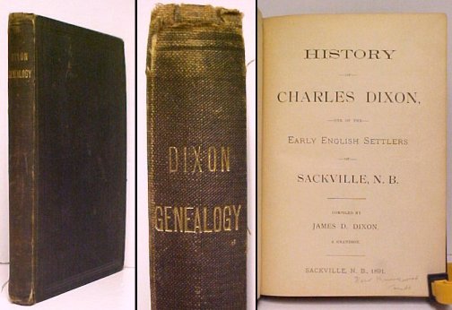 History of Charles Dixon, , one of the Early English Settlers of Sackville, N. B.