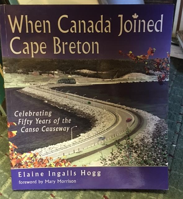 When Canada Joined Cape Breton : Celebrating Fifty Years of the Canso Causeway. First Edition.
