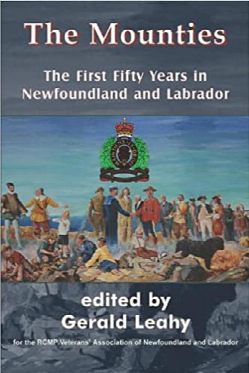 The Mounties : The First Fifty Years In Newfoundland and Labrador. First Edition