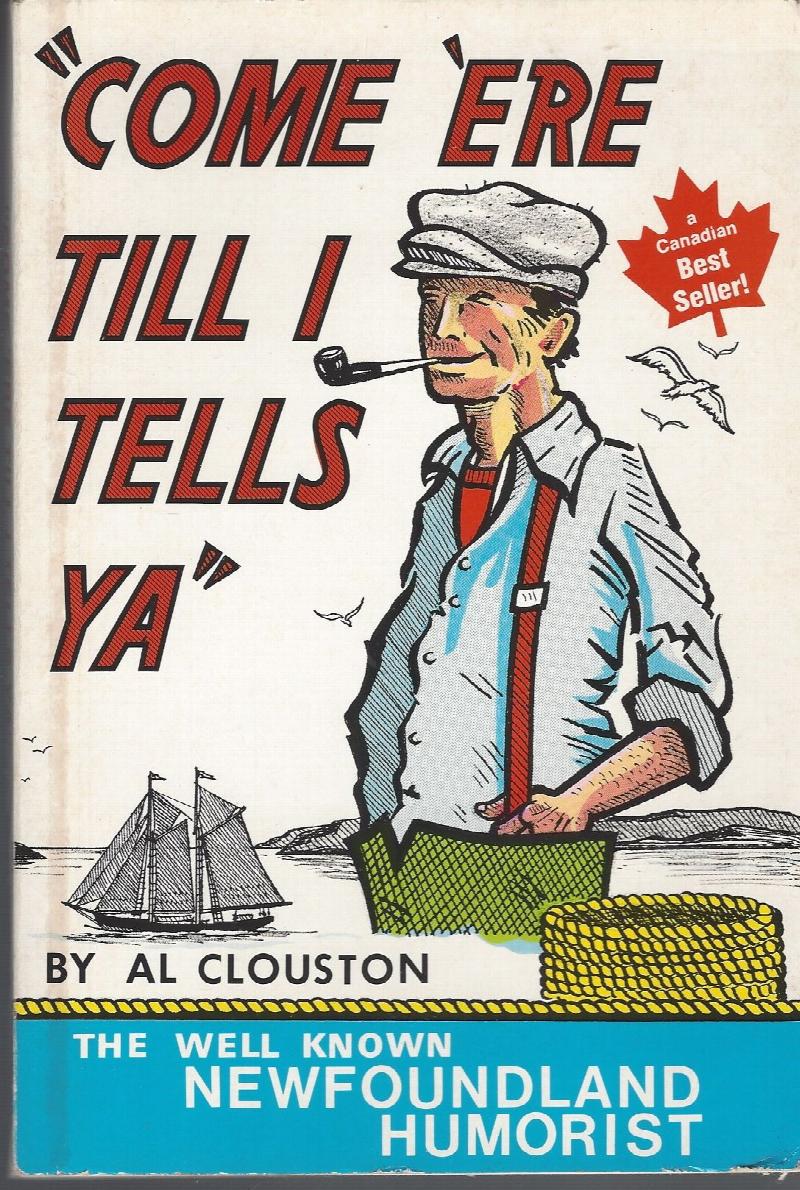 Come 'Ere Till I Tells Ya : A Collection of Newfoundland Humour. Fifth Printing, Signed