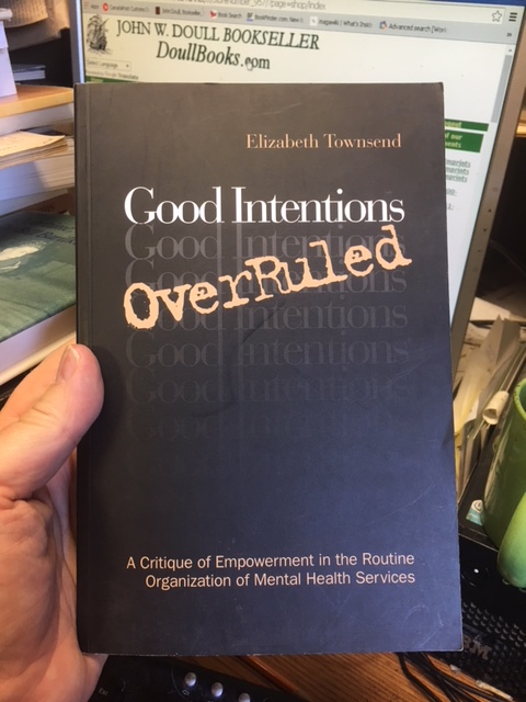 Good Intentions OverRuled : A Critique of Empowerment in the Routine Organization of Mental Health Services. First Edition, Paperback