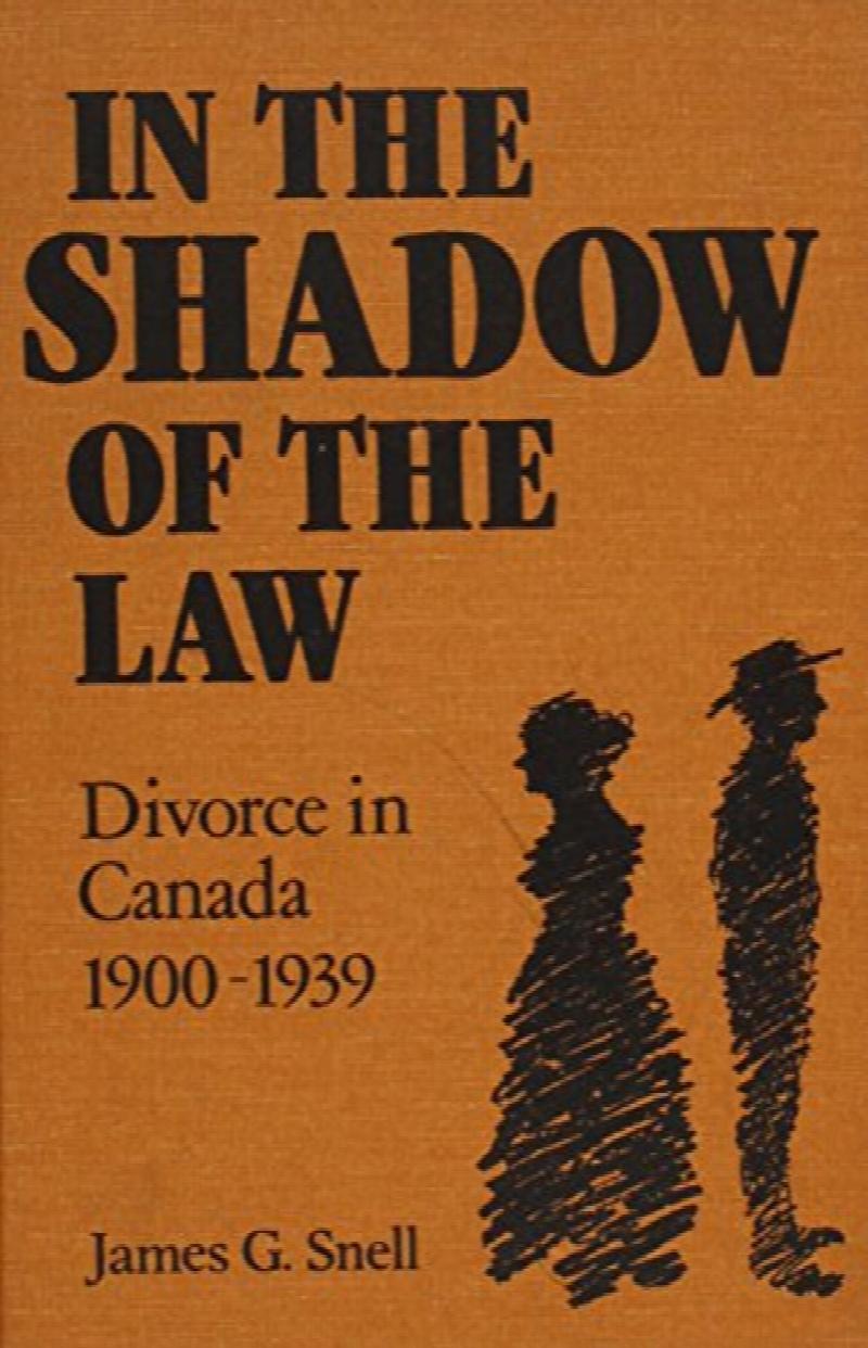 In the Shadow of the Law: Divorce in Canada 1900-1939. First Edition, cloth