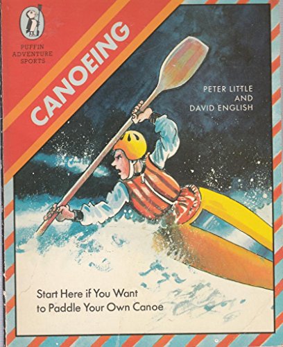 Canoeing: Start Here if You Want to Paddle Your Own Canoe. First Printing