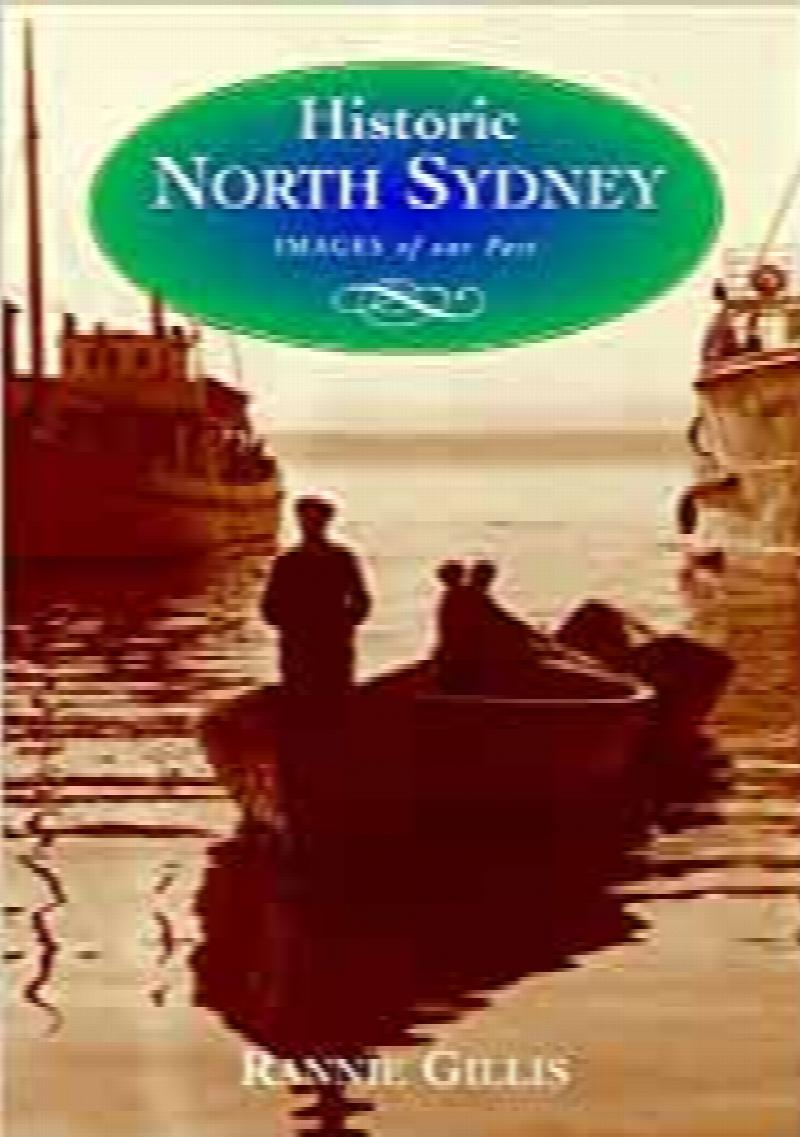 Historic North Sydney. First Edition Images of our Past series.