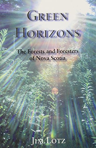 Green Horizons : The Forests and Foresters of Nova Scotia. First Edition