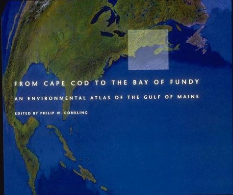 From Cape Cod to the Bay of Fundy : An Environmental Atlas of the Gulf of Maine. First Edition, Paperback