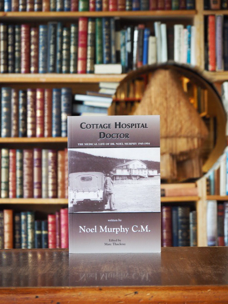 Cottage Hospital Doctor : The Medical Life of Dr. Noel Murphy, 1945-1954.