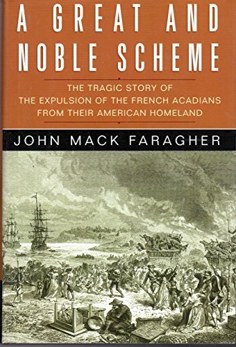 A Great and Noble Scheme : The Tragic Story of the Expulsion of the French Acadians from Their American Homeland. First Edition in dust jacket.