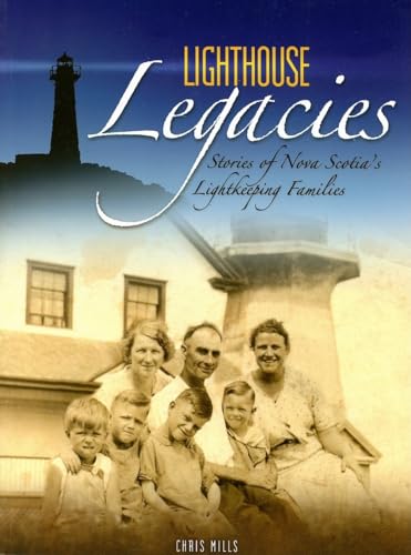 Image for Lighthouse Legacies : Stories of Nova Scotia's Lightkeeping Families Lighthouse Legacies : Stories of Nova Scotia's Lightkeeping Families
