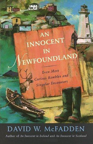 Innocent in Newfoundland : Even More Curious Rambles and Singular Encounters. First Edition