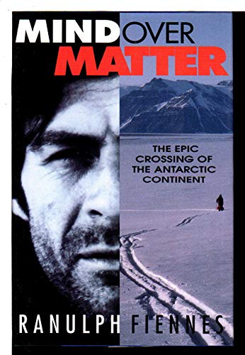 Mind over Matter : The Epic Crossing of the Antarctic Continent. First American Edition in dust jacket