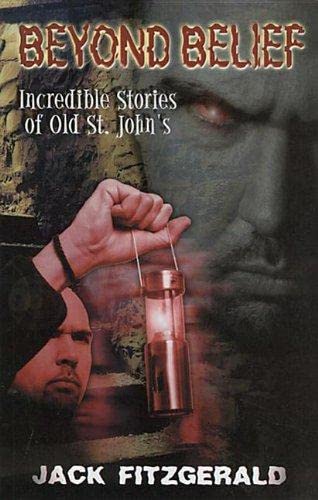 Beyond Belief : Incredible Stories of Old St. John's. Third Printing
