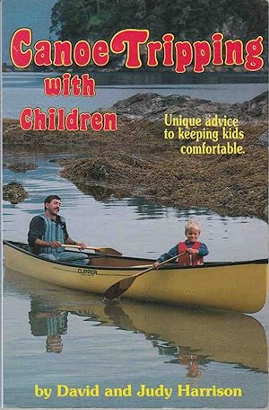 Image for Canoe Tripping with Children : Unique Advice to Keeping Kids Comfortable. Canoe Tripping with Children : Unique Advice to Keeping Kids Comfortable.